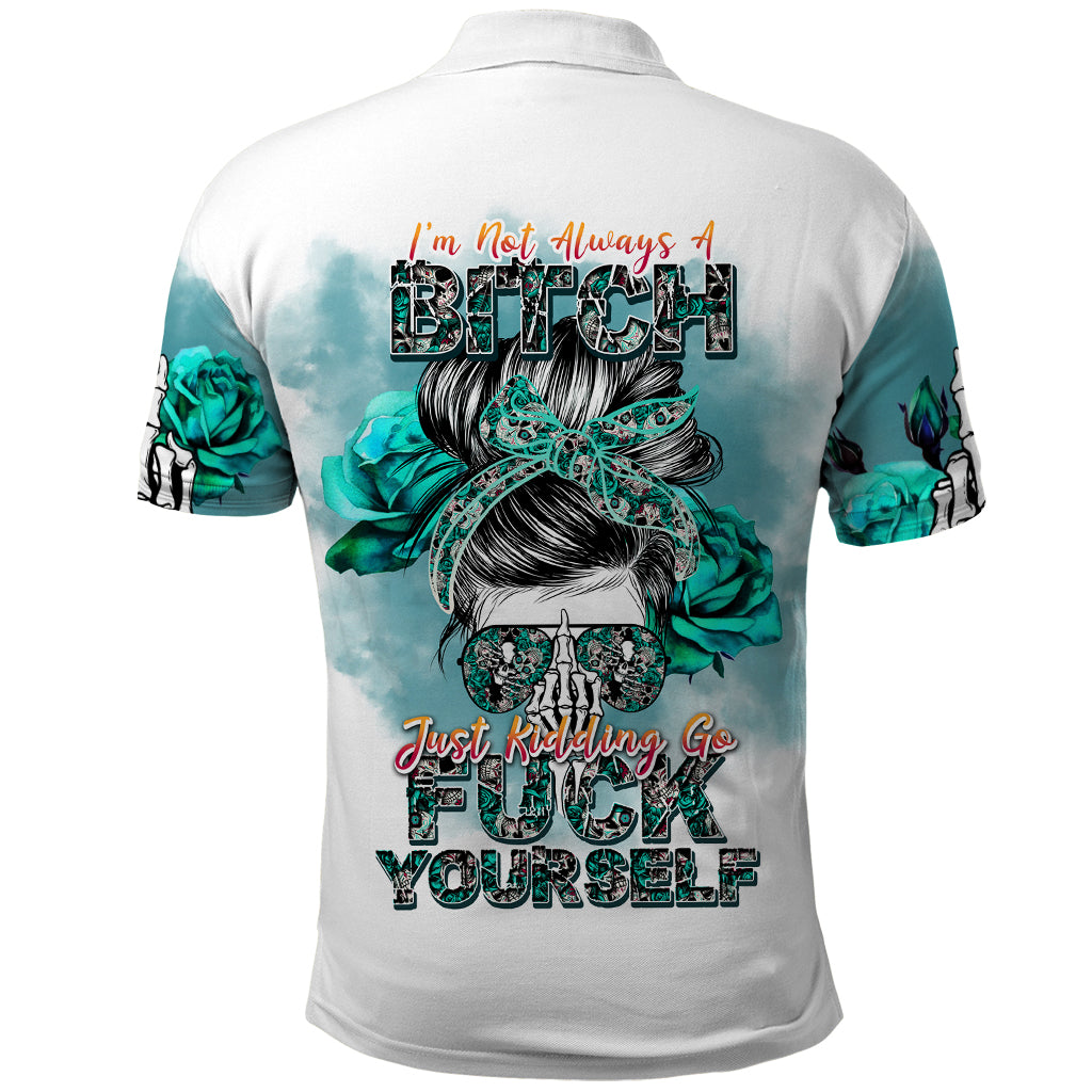 Im Not Always A Bitch Just Kidding Go Fuck Yourself Polo Shirt - Wonder Print Shop