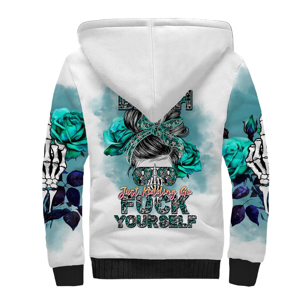 Im Not Always A Bitch Just Kidding Go Fuck Yourself Sherpa Hoodie - Wonder Print Shop