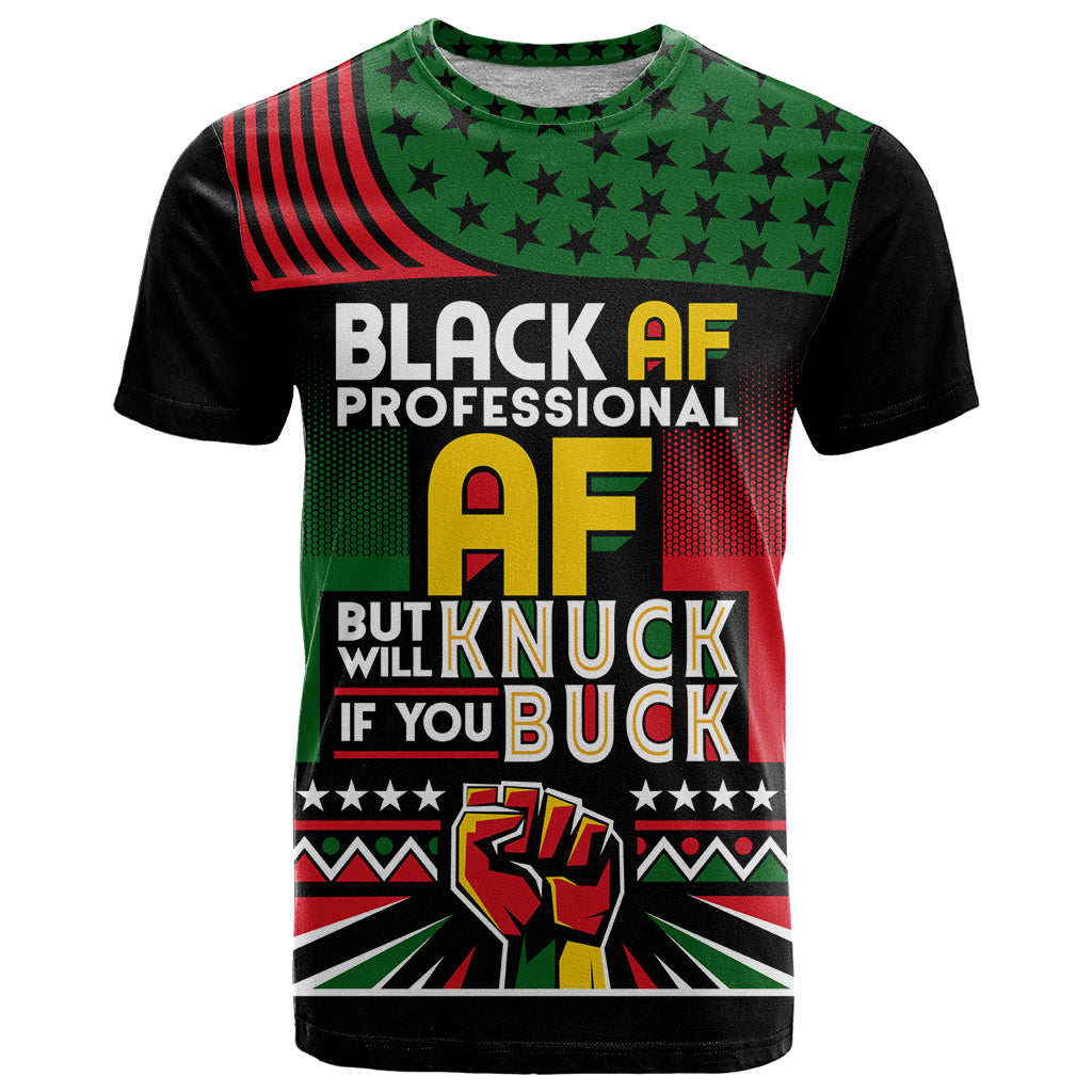 Black AF Professional AF But Will Knuck If You T Shirt African Pride - Wonder Print Shop