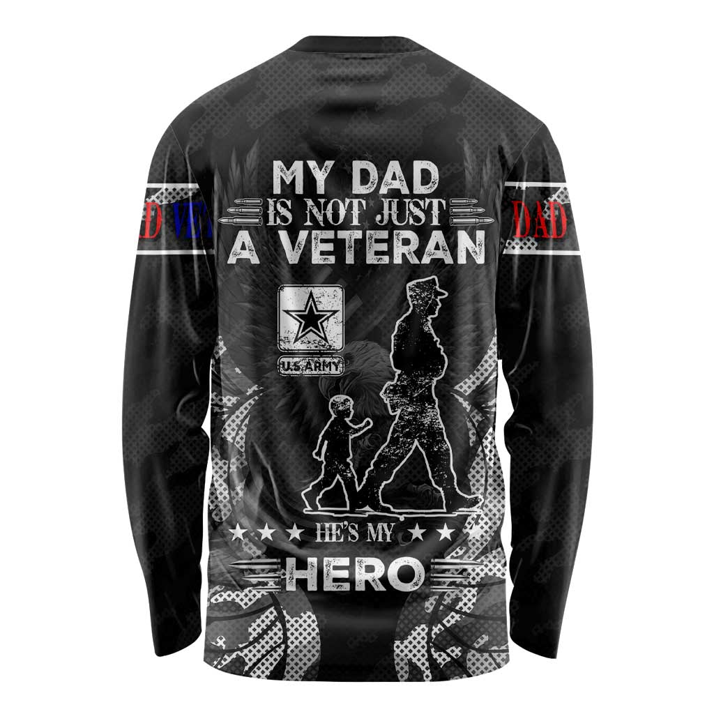 Veteran Fathers Day Long Sleeve Shirt My Dad is Not Just a Veteran, He's My Hero - Wonder Print Shop