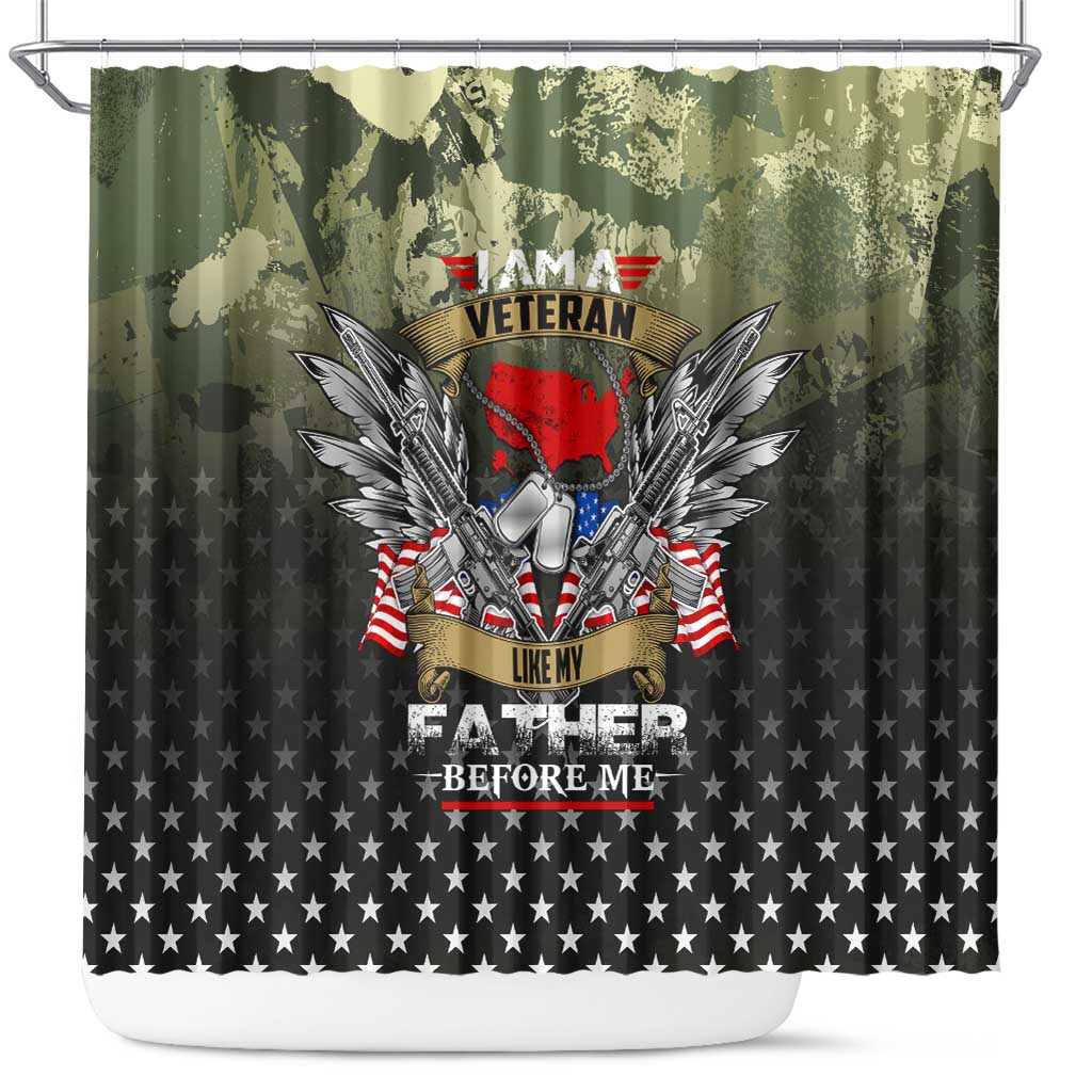 Veteran Dad Shower Curtain I Am a Veteran Like My Father Before Me