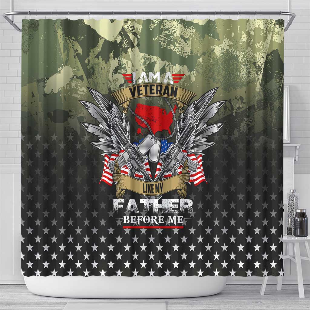 Veteran Dad Shower Curtain I Am a Veteran Like My Father Before Me