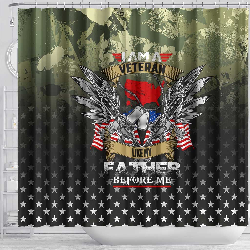 Veteran Dad Shower Curtain I Am a Veteran Like My Father Before Me