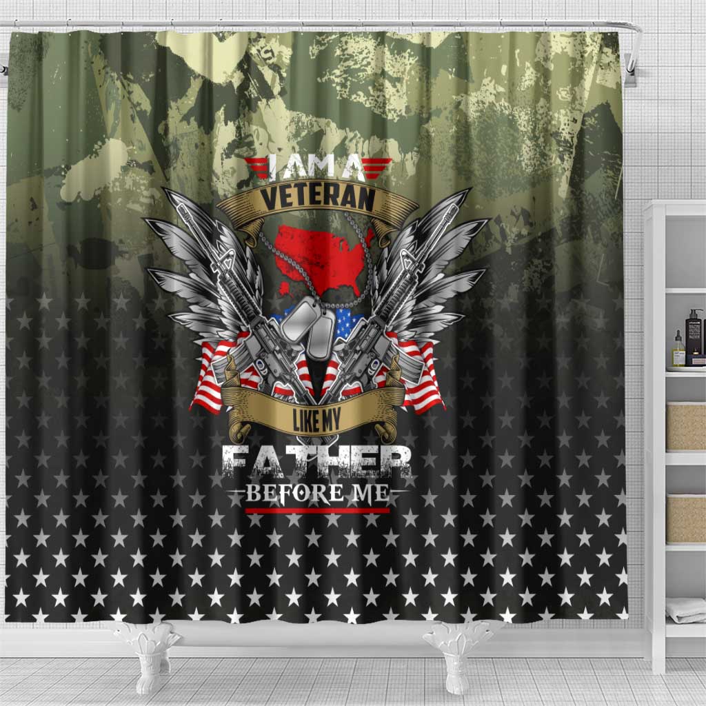 Veteran Dad Shower Curtain I Am a Veteran Like My Father Before Me
