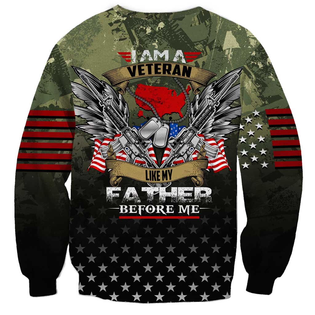 Veteran Dad Sweatshirt I Am a Veteran Like My Father Before Me