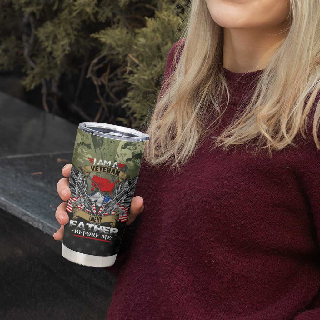 Veteran Dad Tumbler Cup I Am a Veteran Like My Father Before Me