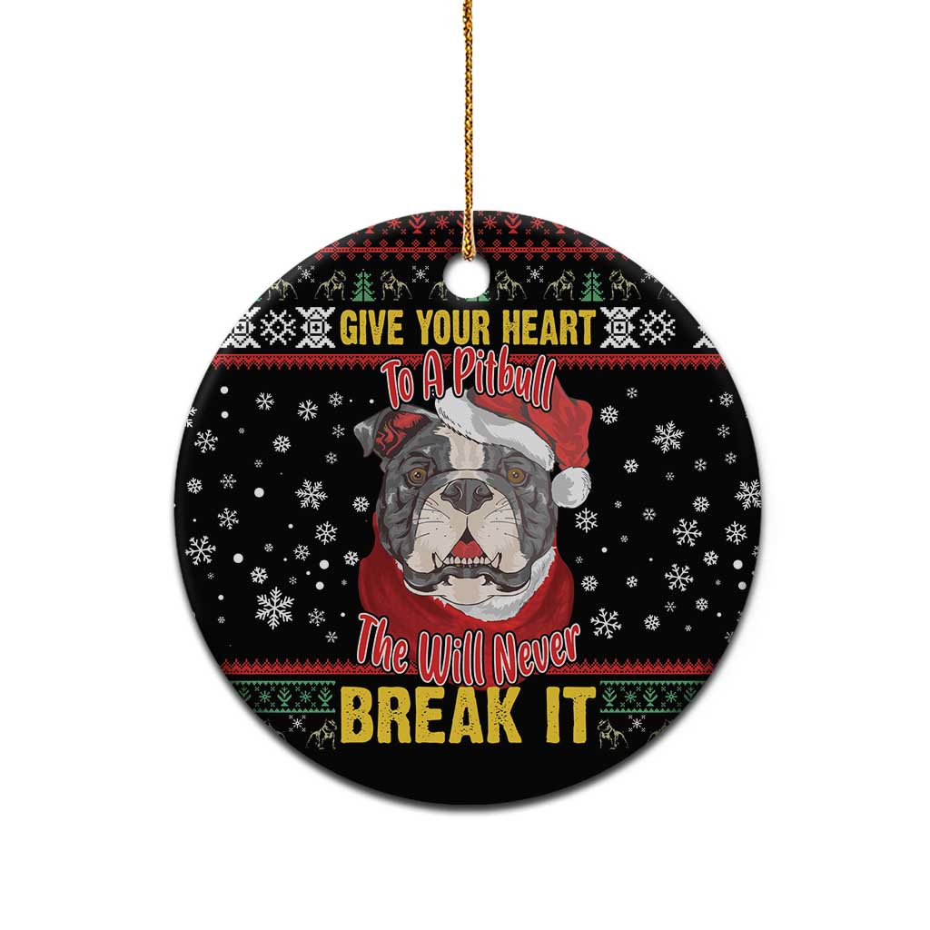 Give Your Heart Pitbull Dog Ceramic Ornament The Will Never Break It - Wonder Print Shop