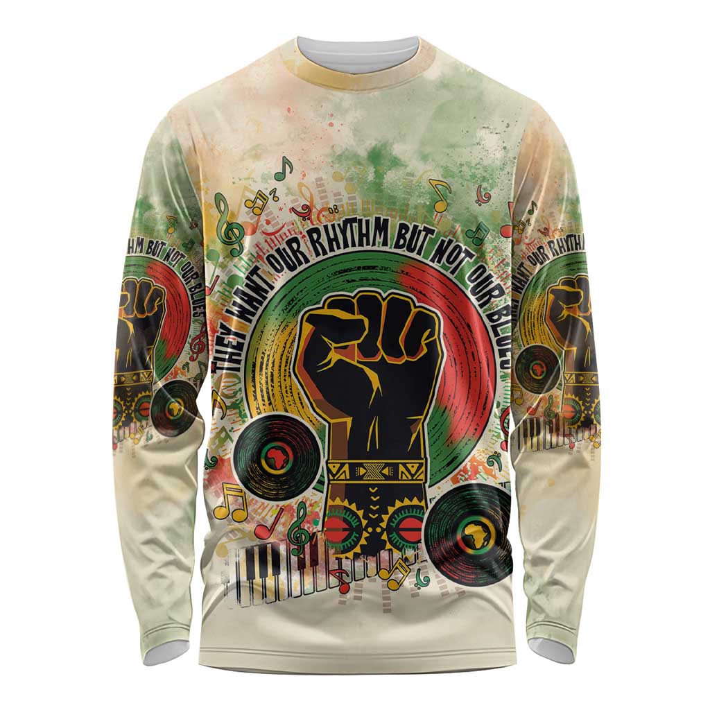 They Want Our Rhythm Not Our Blues Long Sleeve Shirt African Music Pride