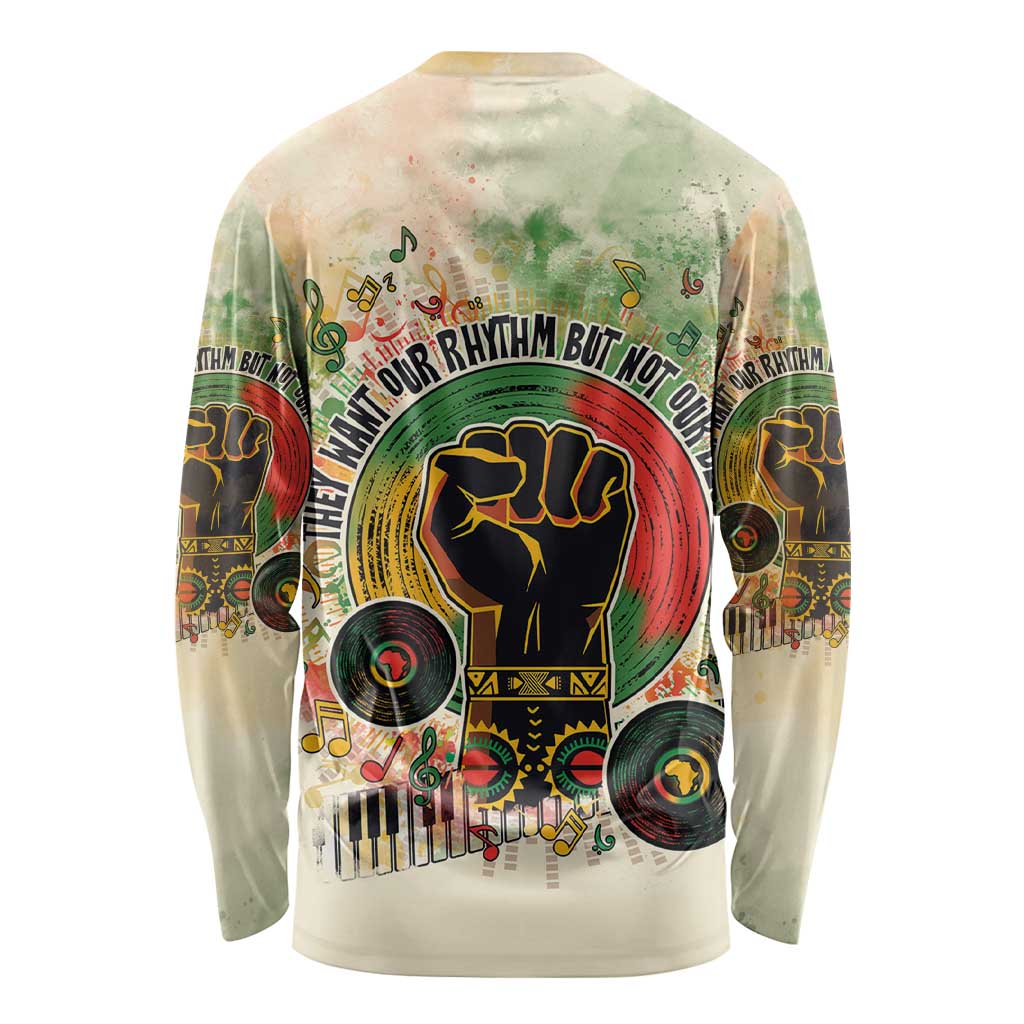 They Want Our Rhythm Not Our Blues Long Sleeve Shirt African Music Pride