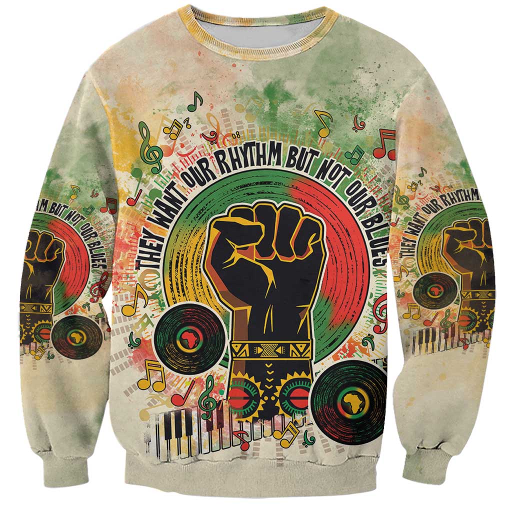 They Want Our Rhythm Not Our Blues Sweatshirt African Music Pride