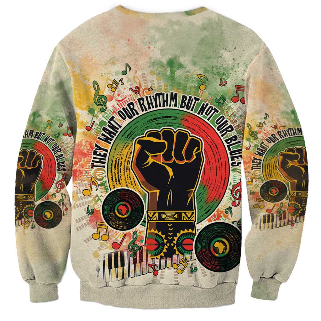 They Want Our Rhythm Not Our Blues Sweatshirt African Music Pride