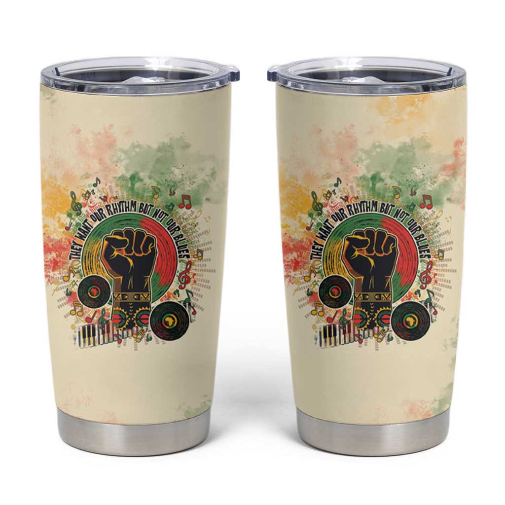 They Want Our Rhythm Not Our Blues Tumbler Cup African Music Pride