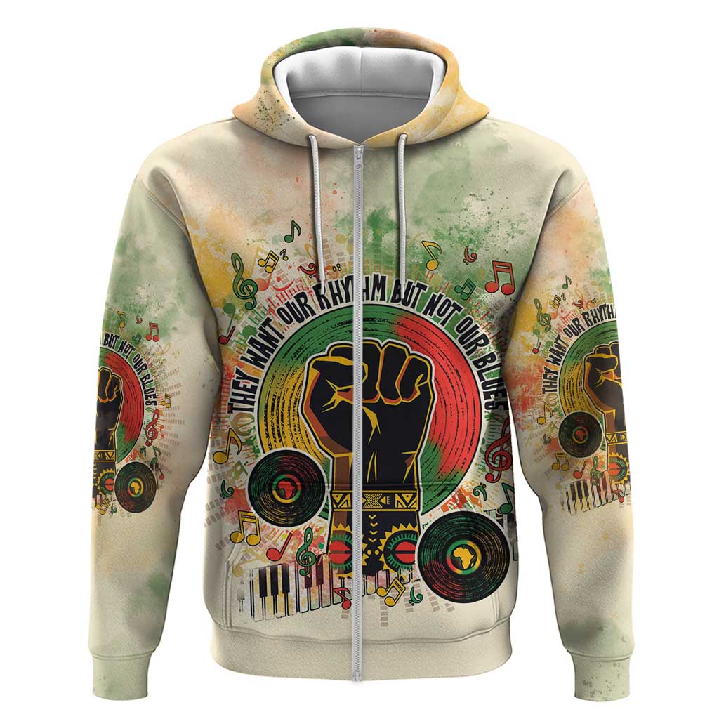 They Want Our Rhythm Not Our Blues Zip Hoodie African Music Pride