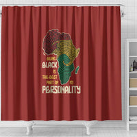 Being Black Is The Best Part Of My Personality Shower Curtain African Map Fingerprint
