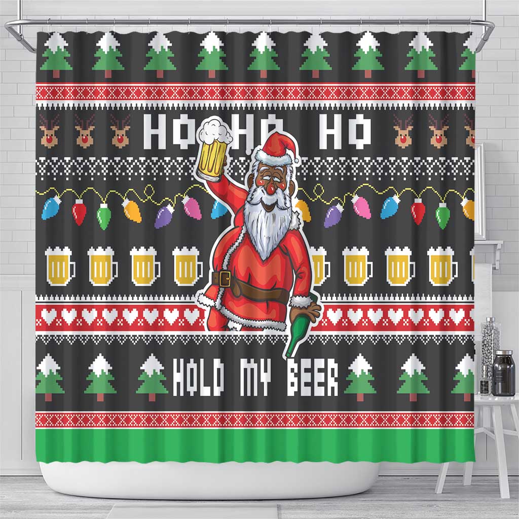 Ho Ho Ho Hold My Beer Santa African Shower Curtain Laugh With Beer On Christmas