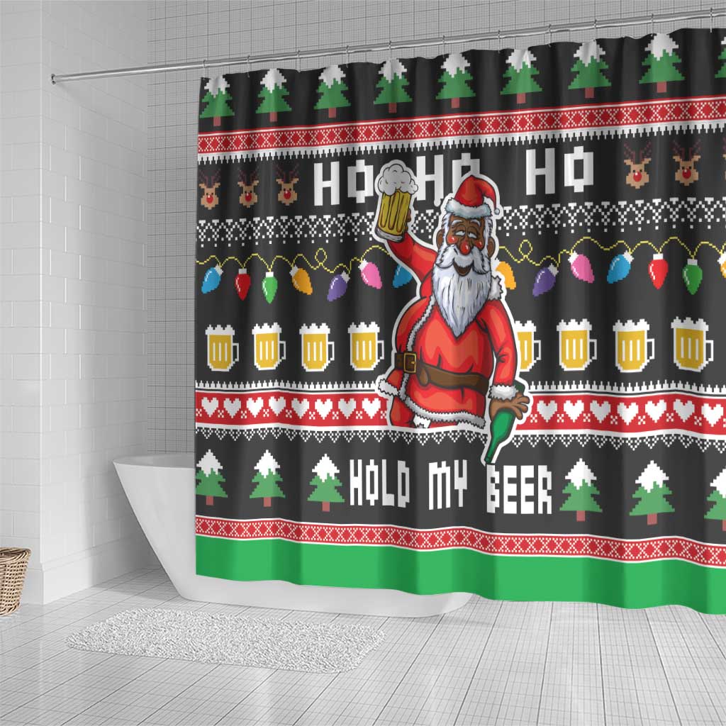 Ho Ho Ho Hold My Beer Santa African Shower Curtain Laugh With Beer On Christmas