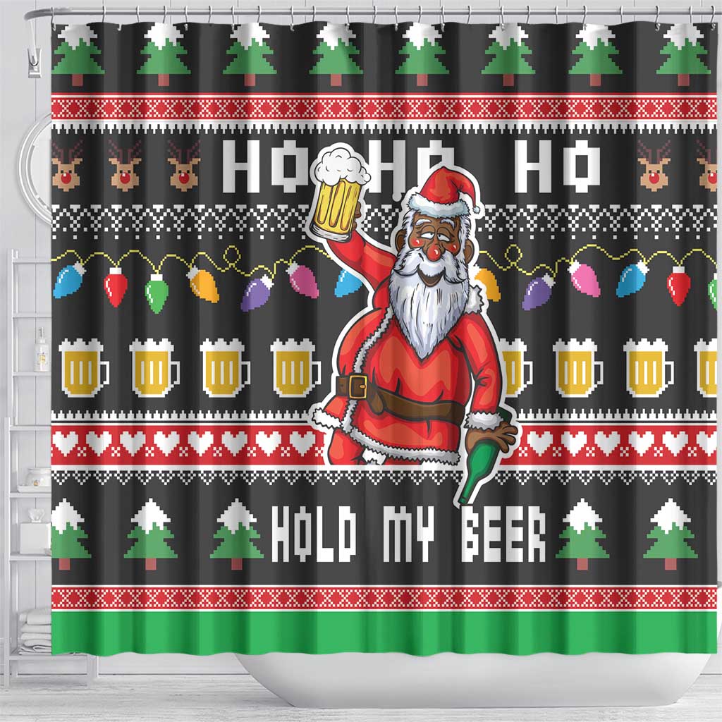 Ho Ho Ho Hold My Beer Santa African Shower Curtain Laugh With Beer On Christmas