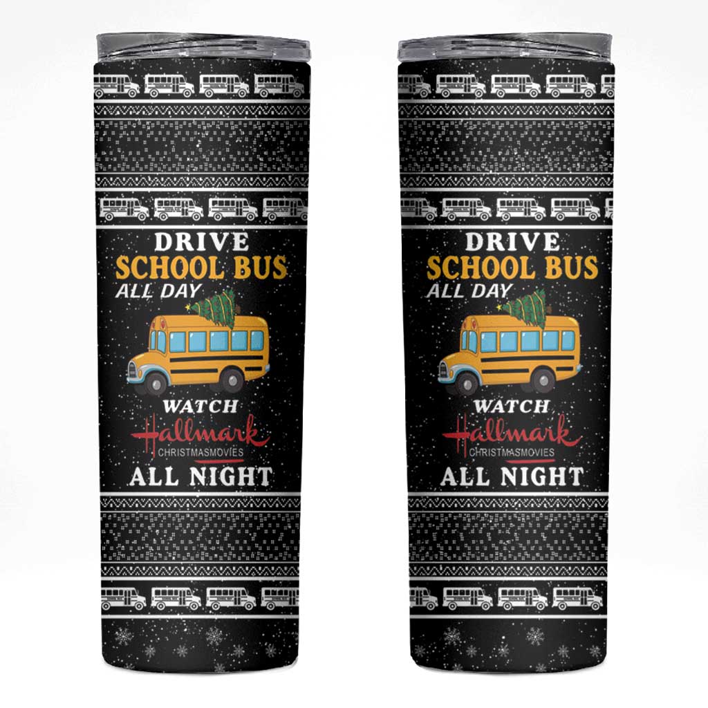 Drive School Bus All Day Skinny Tumbler Watch Hallmark Christmas Movies All Night DT04 - Wonder Print Shop