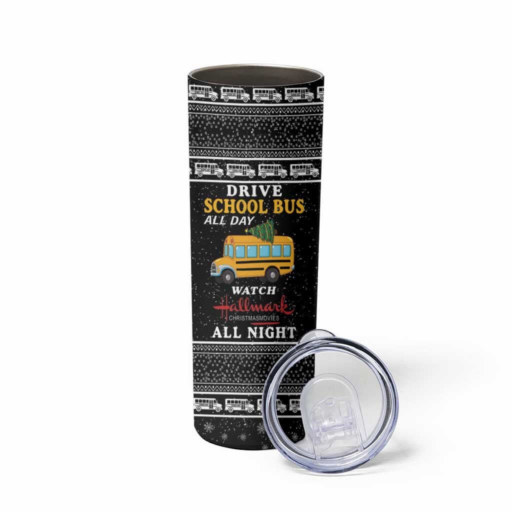 Drive School Bus All Day Skinny Tumbler Watch Hallmark Christmas Movies All Night DT04 - Wonder Print Shop