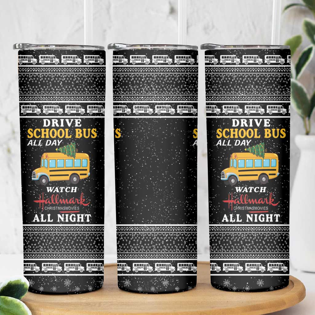 Drive School Bus All Day Skinny Tumbler Watch Hallmark Christmas Movies All Night DT04 - Wonder Print Shop