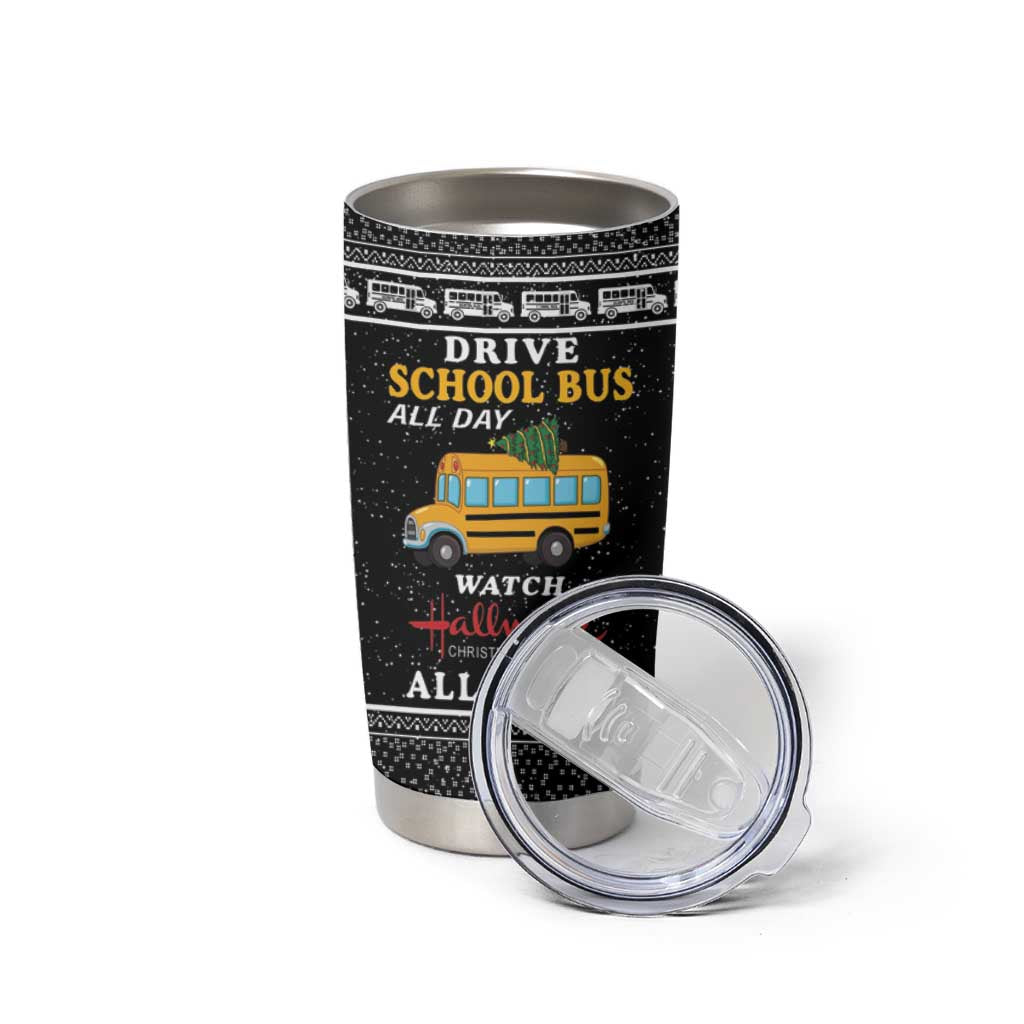 Drive School Bus All Day Tumbler Cup Watch Hallmark Christmas Movies All Night DT04 - Wonder Print Shop