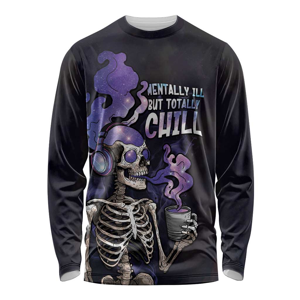 Skull Long Sleeve Shirt Mentally Ill But Totally Chill