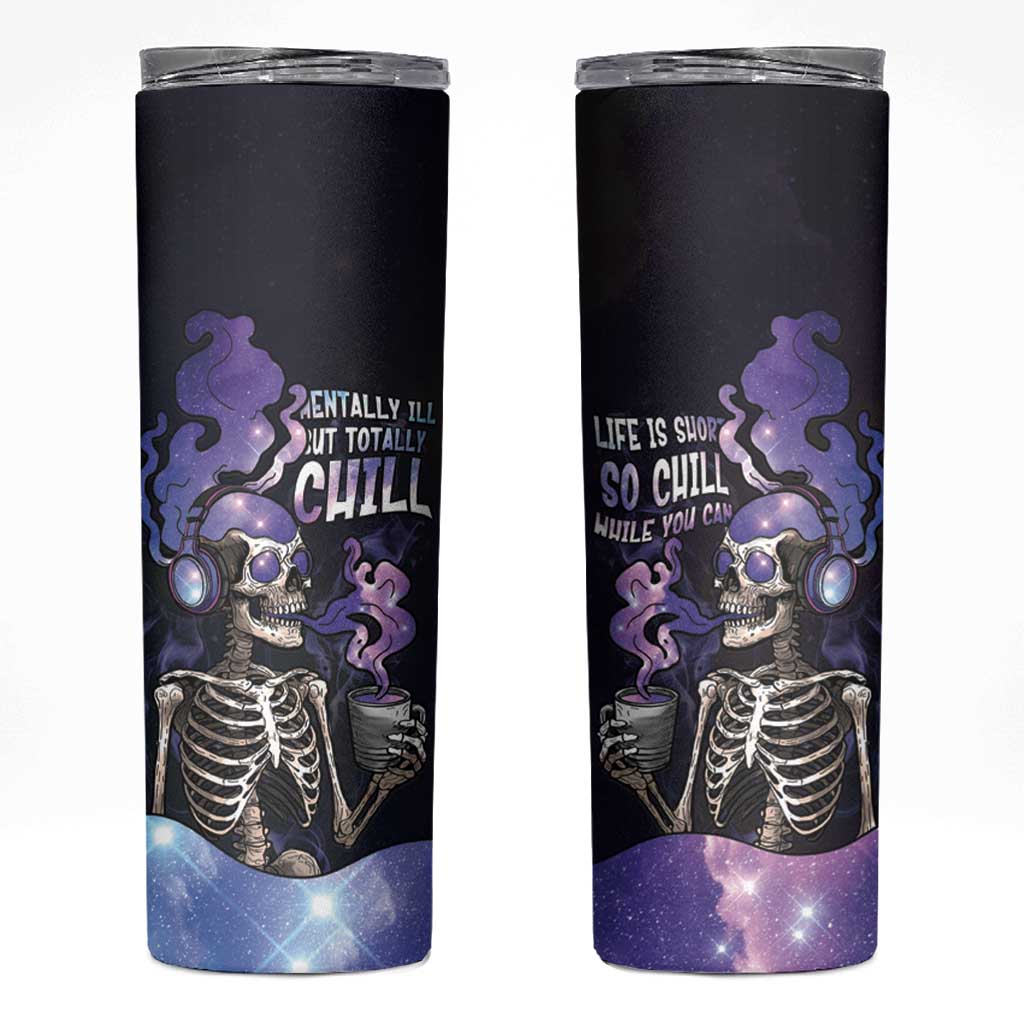 Skull Skinny Tumbler Mentally Ill But Totally Chill