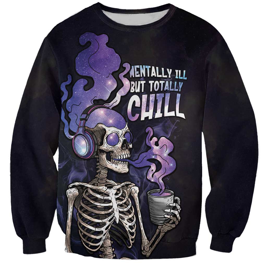 Skull Sweatshirt Mentally Ill But Totally Chill