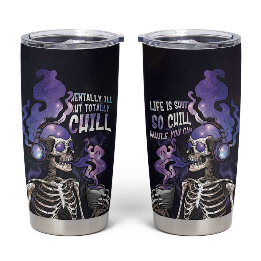 Skull Tumbler Cup Mentally Ill But Totally Chill