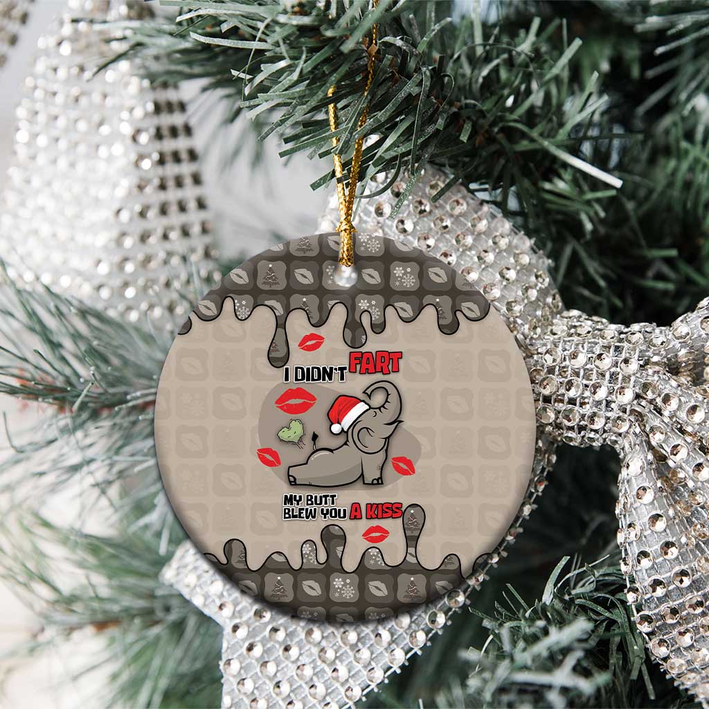 Elephant Christmas Ceramic Ornament I Did Not Fart My Butt Blew You A Kiss - Wonder Print Shop
