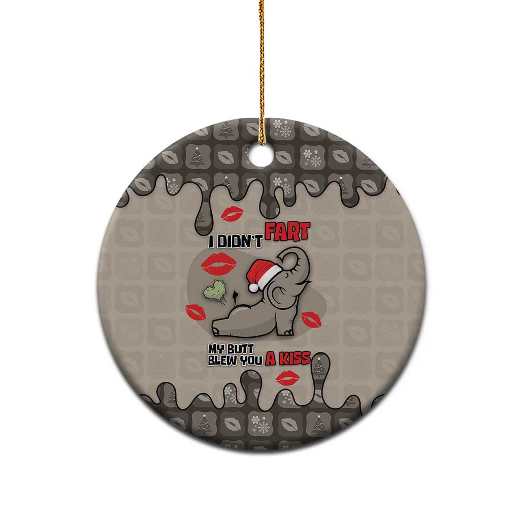 Elephant Christmas Ceramic Ornament I Did Not Fart My Butt Blew You A Kiss - Wonder Print Shop