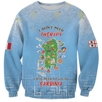 Personalized Italy Sardinia Sweatshirt I Don't Need Therapy - Wonder Print Shop
