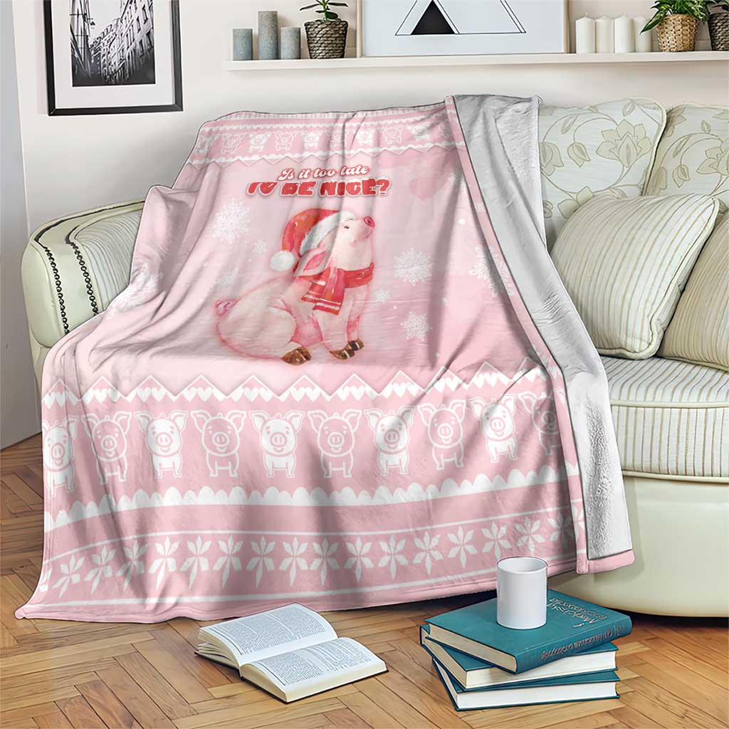 Merry Pigmas Blanket Is It Too Late To Be Nice - Wonder Print Shop