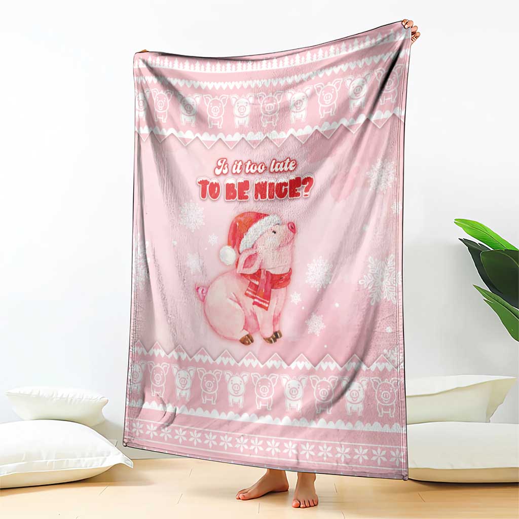 Merry Pigmas Blanket Is It Too Late To Be Nice - Wonder Print Shop