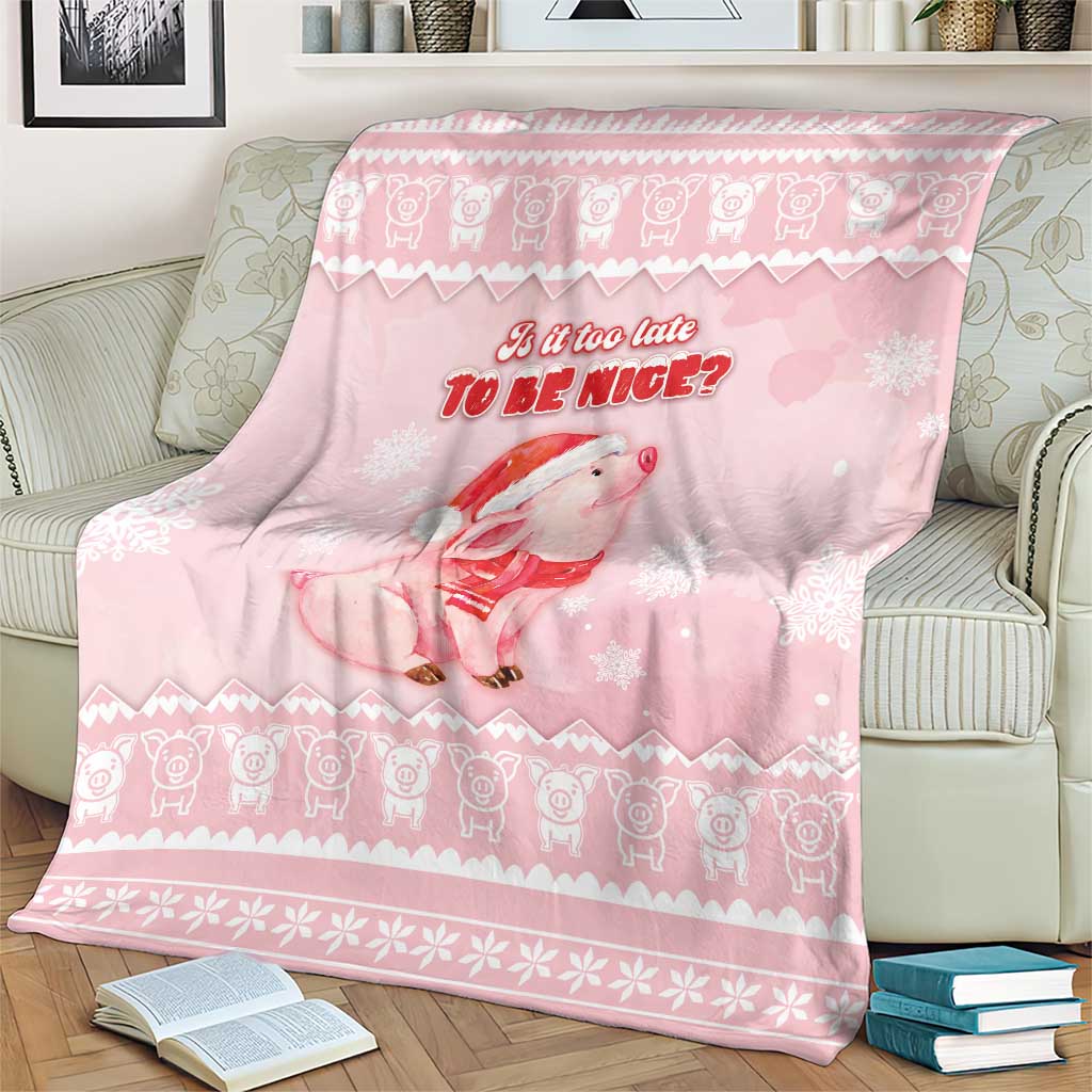 Merry Pigmas Blanket Is It Too Late To Be Nice - Wonder Print Shop