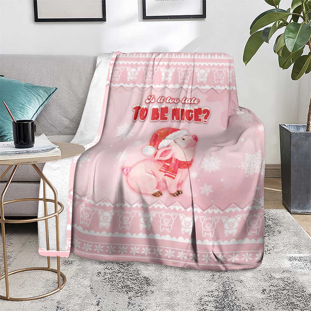 Merry Pigmas Blanket Is It Too Late To Be Nice - Wonder Print Shop