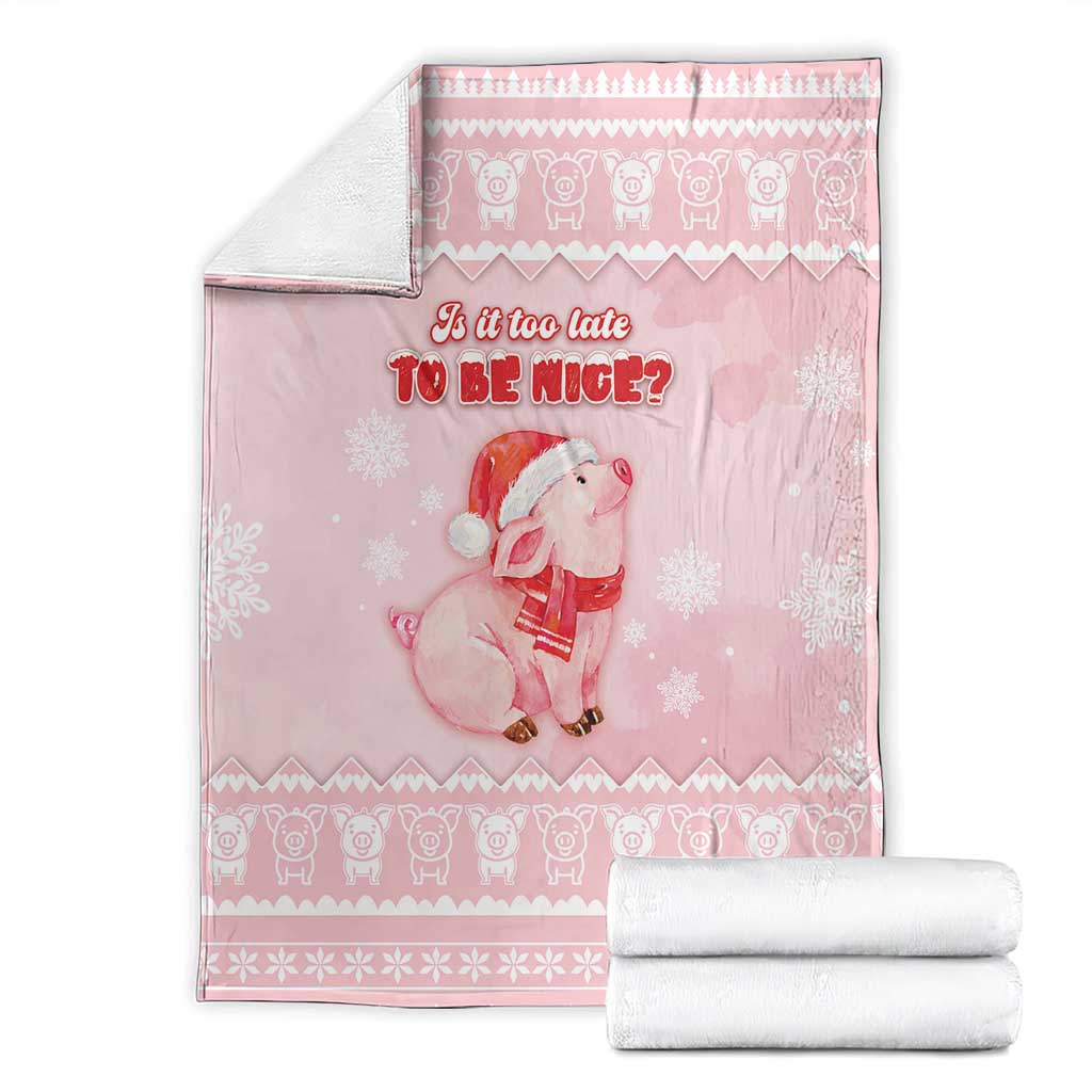 Merry Pigmas Blanket Is It Too Late To Be Nice - Wonder Print Shop