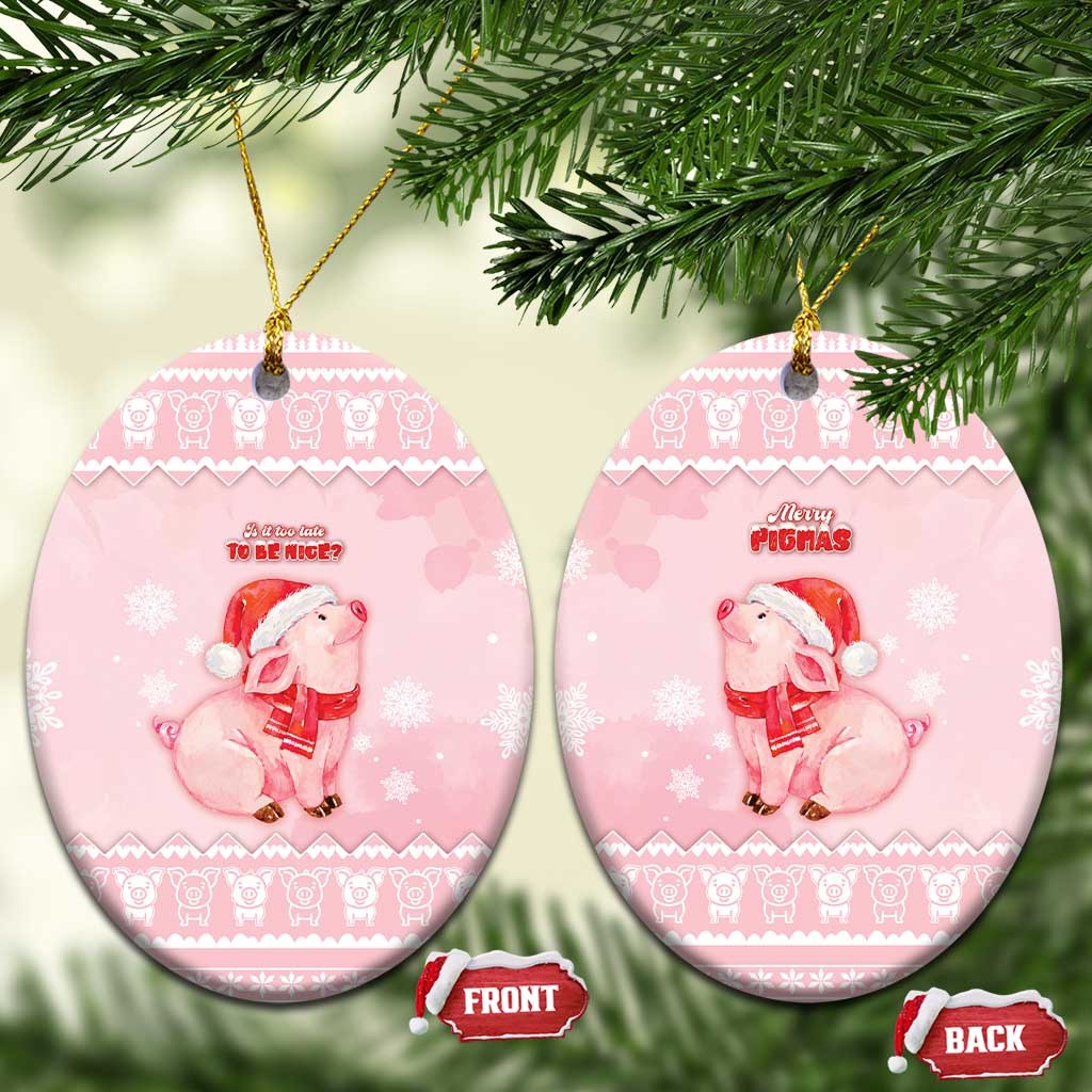 Merry Pigmas Ceramic Ornament Is It Too Late To Be Nice - Wonder Print Shop
