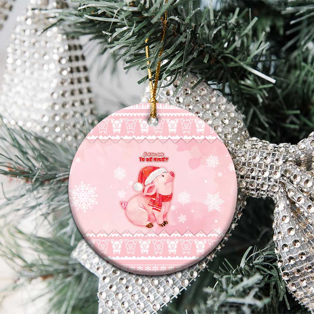 Merry Pigmas Ceramic Ornament Is It Too Late To Be Nice - Wonder Print Shop