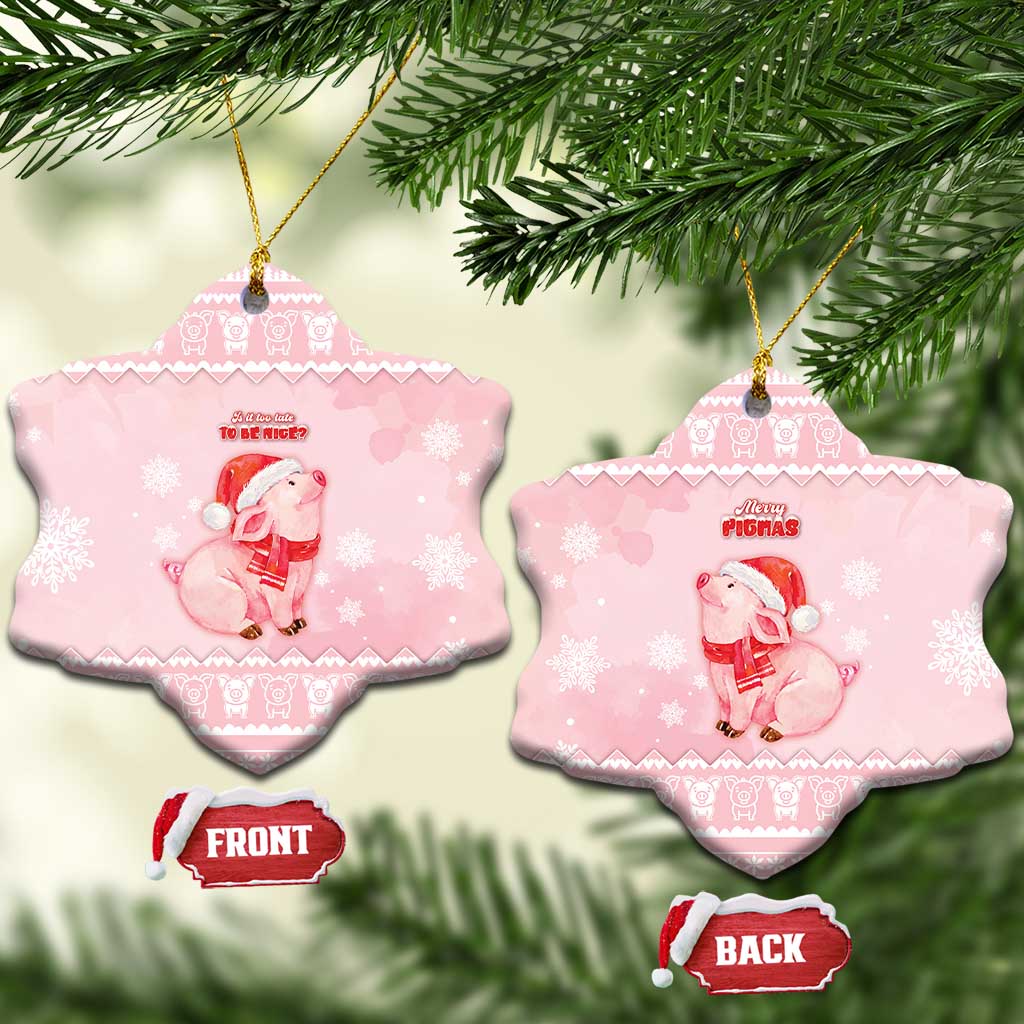 Merry Pigmas Ceramic Ornament Is It Too Late To Be Nice - Wonder Print Shop