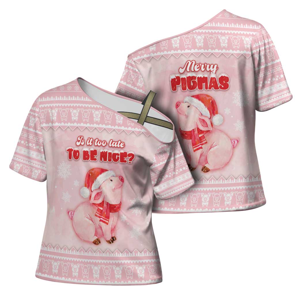 Merry Pigmas Cross Shoulder Shirt Is It Too Late To Be Nice - Wonder Print Shop
