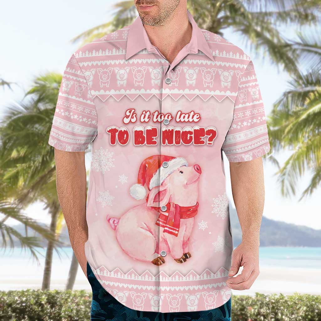 Merry Pigmas Hawaiian Shirt Is It Too Late To Be Nice - Wonder Print Shop