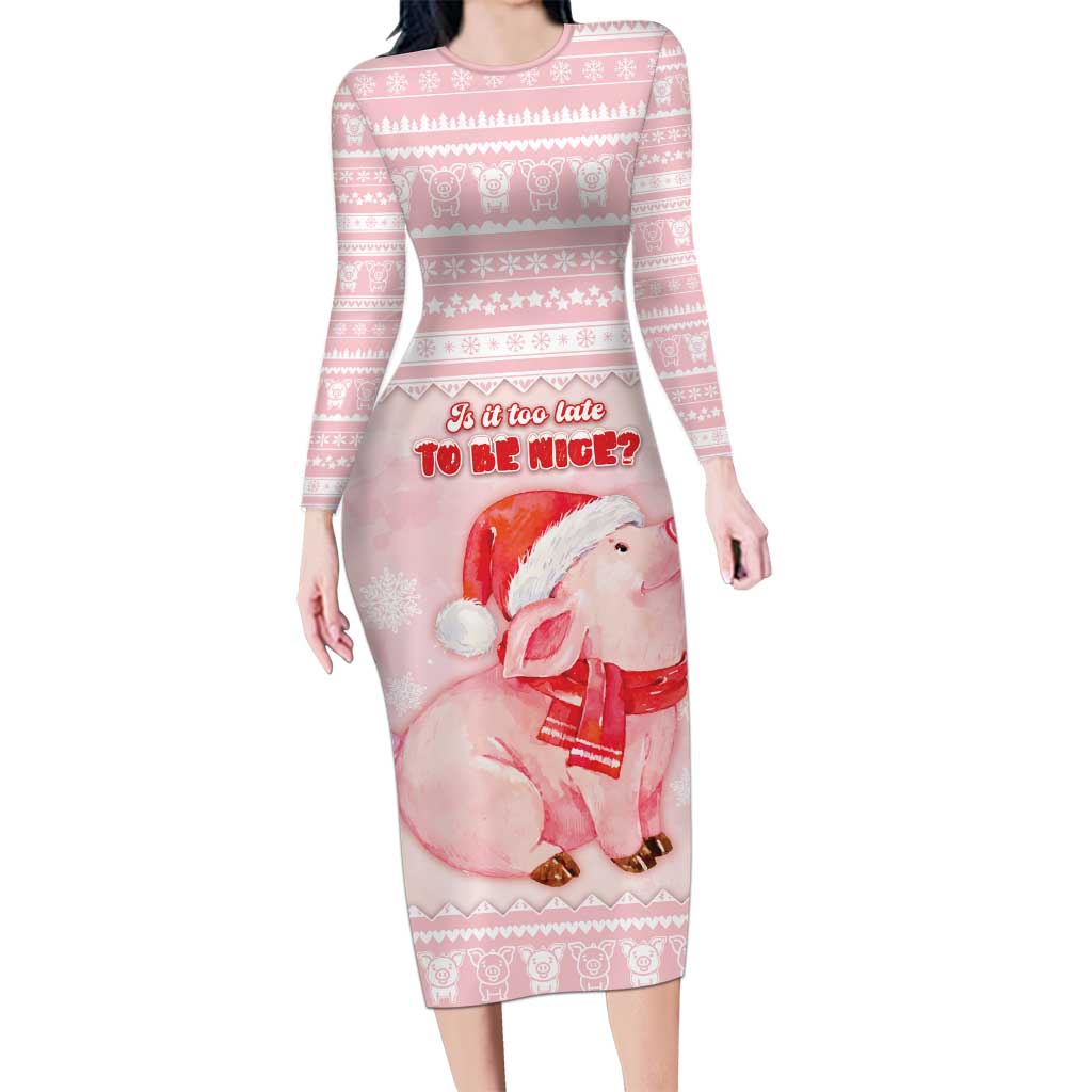 Merry Pigmas Long Sleeve Bodycon Dress Is It Too Late To Be Nice - Wonder Print Shop