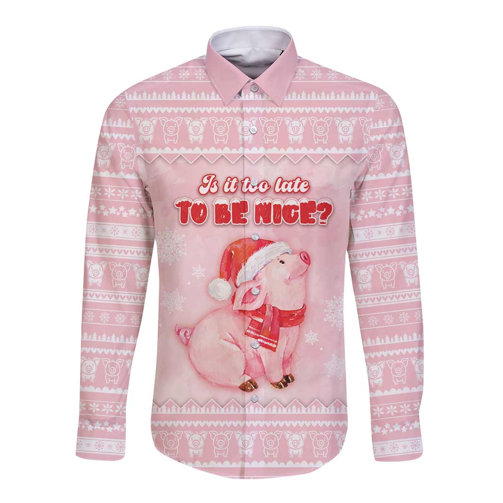 Merry Pigmas Long Sleeve Button Shirt Is It Too Late To Be Nice - Wonder Print Shop