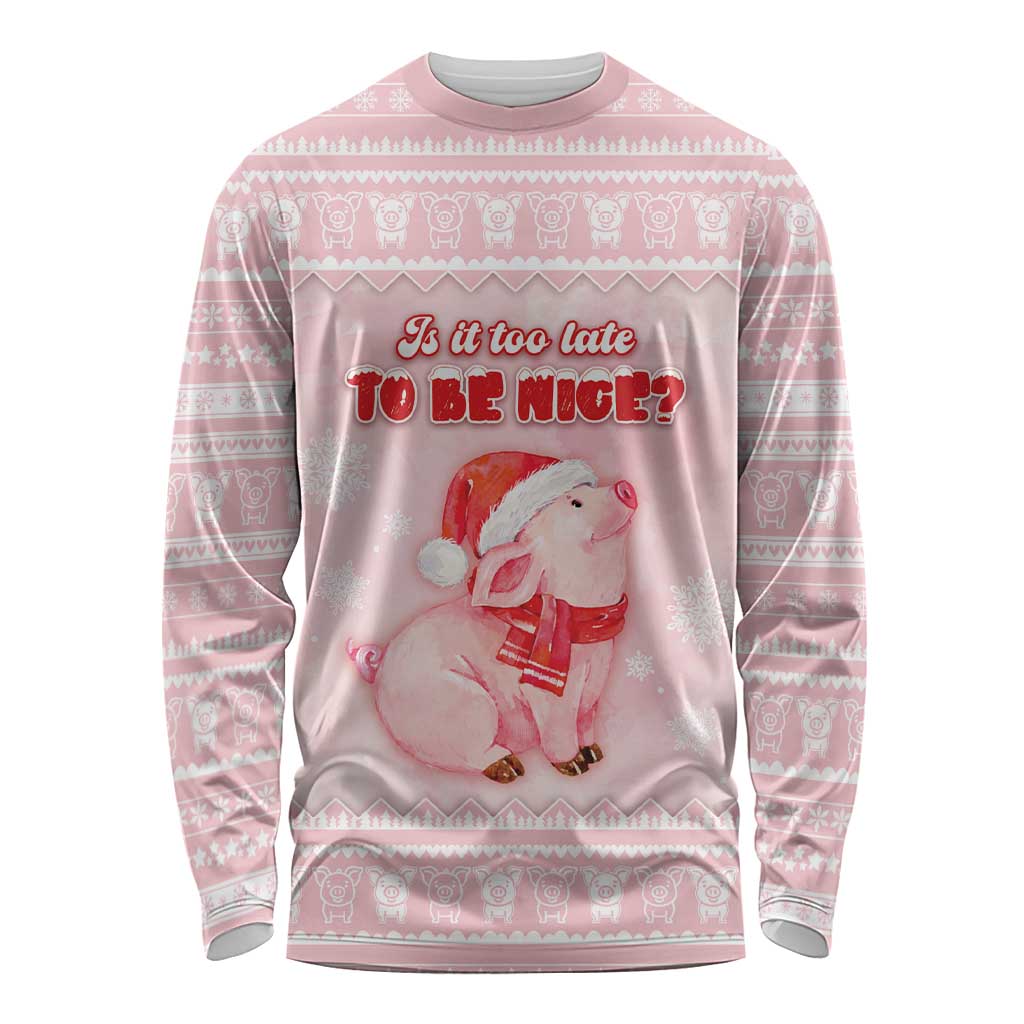 Merry Pigmas Long Sleeve Shirt Is It Too Late To Be Nice - Wonder Print Shop