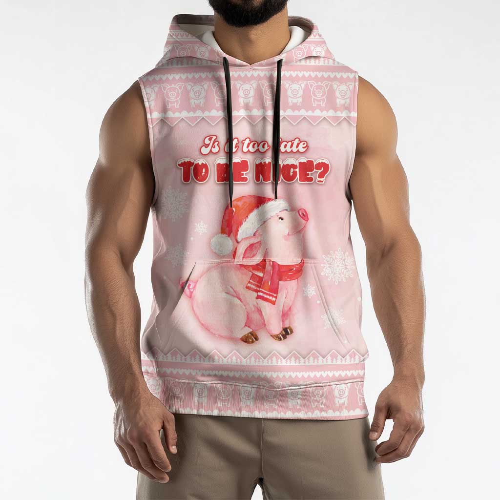 Merry Pigmas Sleeveless Hoodie Is It Too Late To Be Nice - Wonder Print Shop