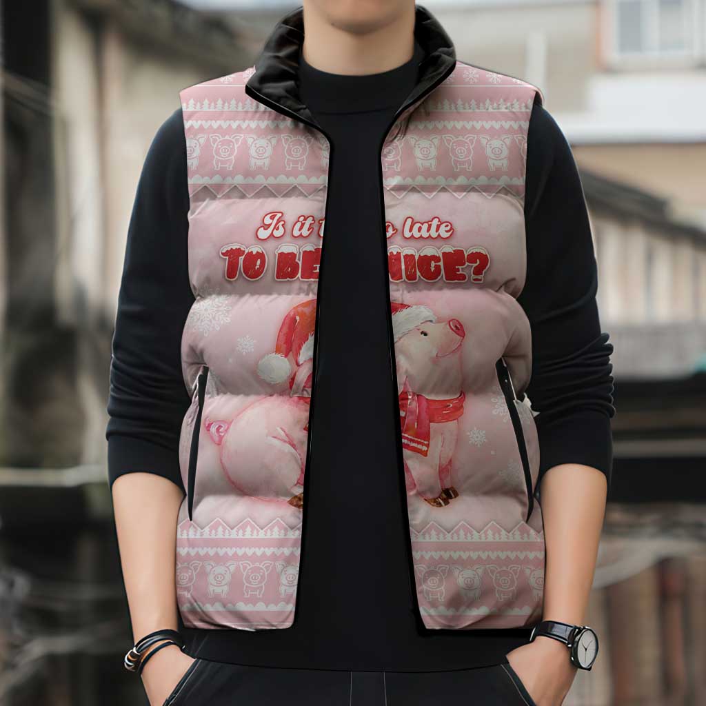 Merry Pigmas Sleeveless Puffer Jacket Is It Too Late To Be Nice - Wonder Print Shop