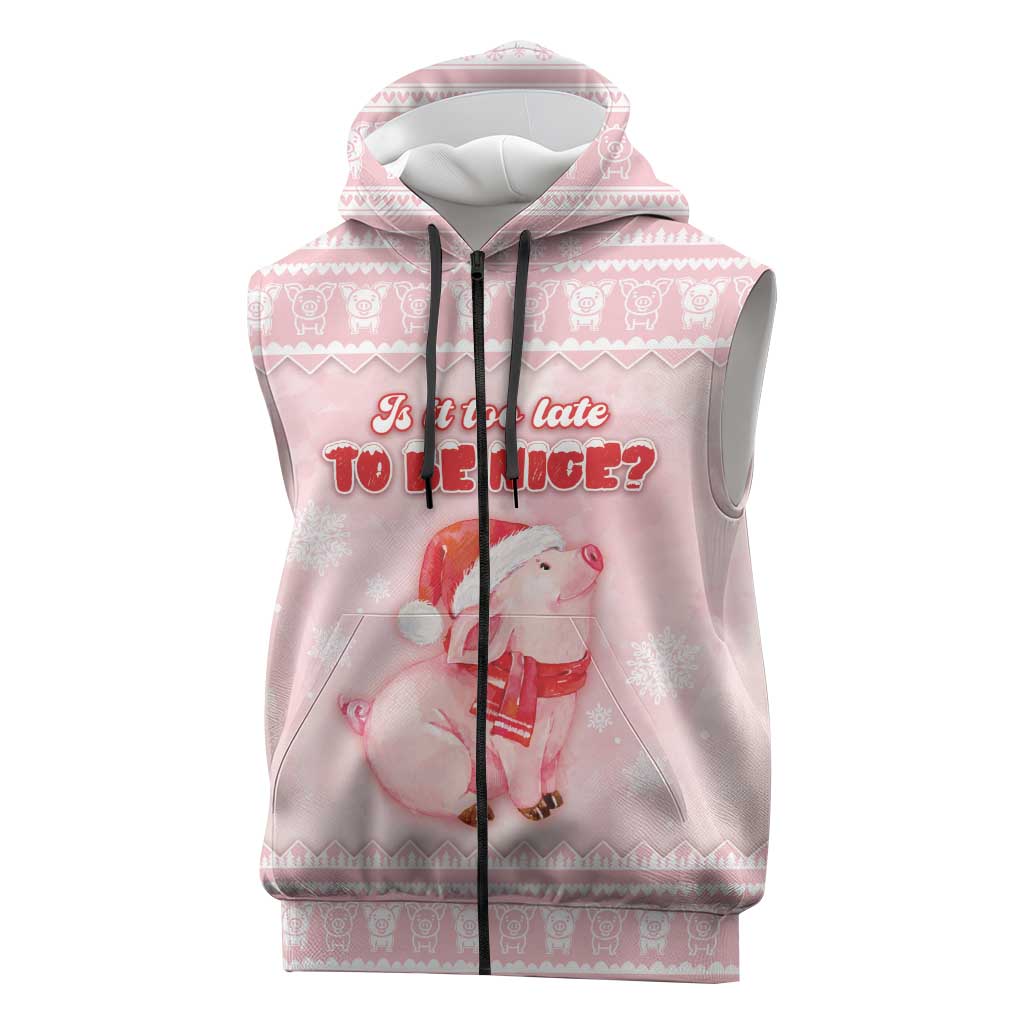 Merry Pigmas Sleeveless Zip Hoodie Is It Too Late To Be Nice - Wonder Print Shop