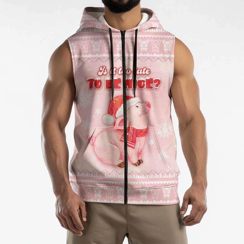 Merry Pigmas Sleeveless Zip Hoodie Is It Too Late To Be Nice - Wonder Print Shop