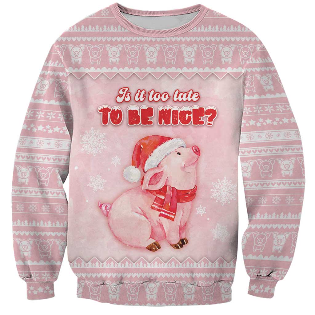 Merry Pigmas Sweatshirt Is It Too Late To Be Nice - Wonder Print Shop